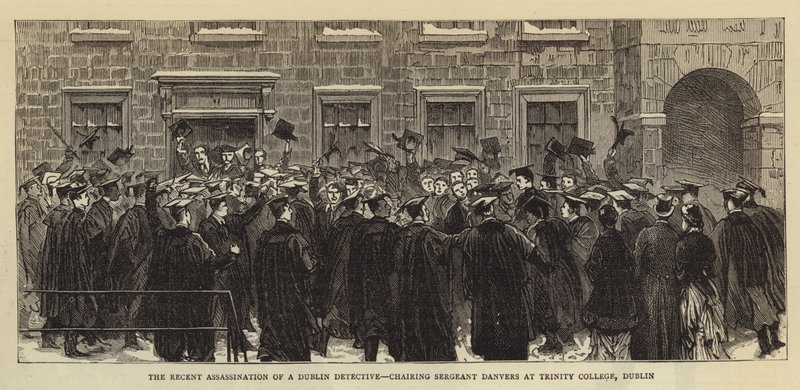 The Recent Assassination of a Dublin Detective, Chairing Sergeant Danvers at Trinity College, Dublin by English School