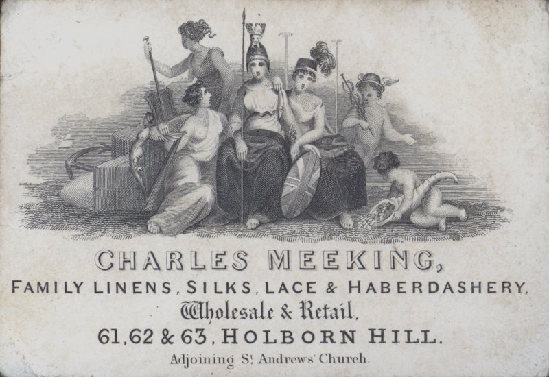 Trade card advertising Charles Meeking, linen, silk, lace and haberdashery merchant, Holborn Hill, London by English School