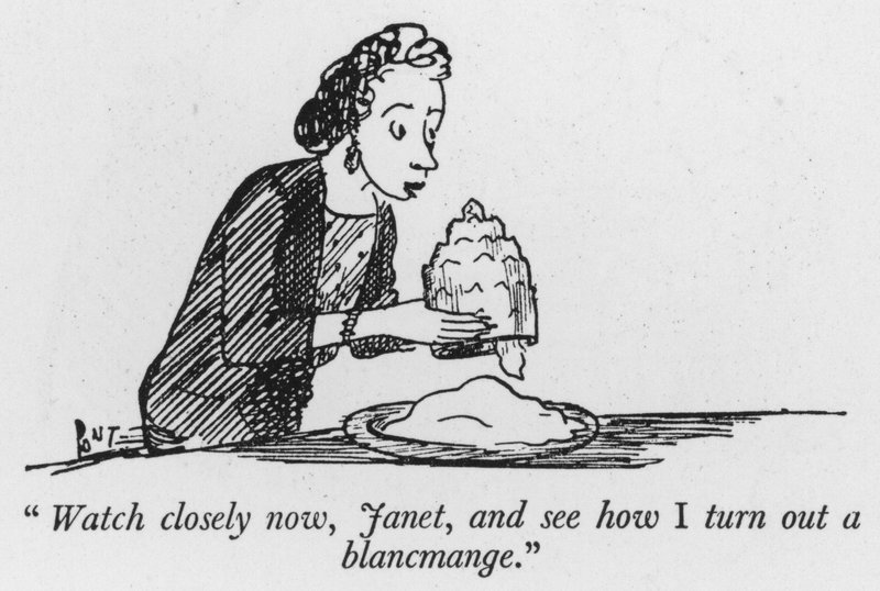 Watch Closely Now, Janet, and See How I Turn Out a Blancmange by Pont