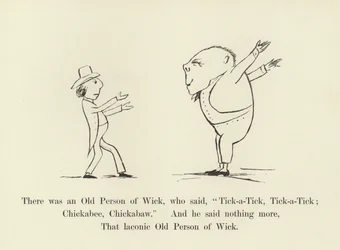 There was an Old Person of Wick, who said, Tick-a-Tick, Tick-a-Tick; Chickabee, Chickabaw