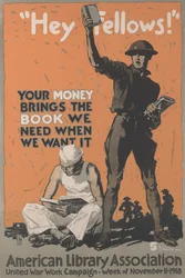 Hey Fellows! Your Money Brings the Book We Need When We Want It. American Library Association United War Work Campaign, Week of Nov. 11